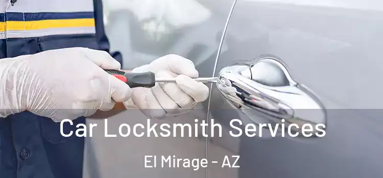 Car Locksmith Services El Mirage - AZ