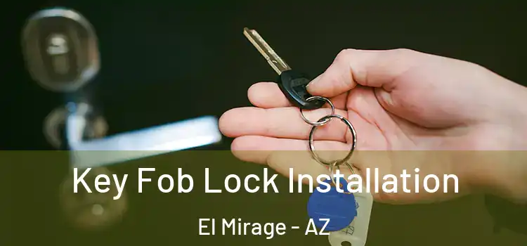 Key Fob Lock Installation El Mirage - AZ